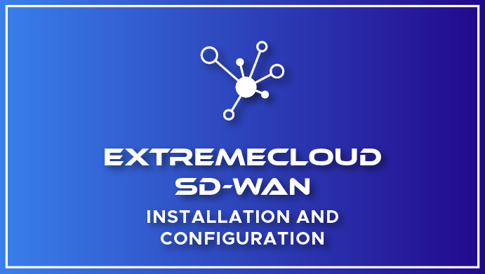 ExtremeCloud SD-WAN Installation and Configuration