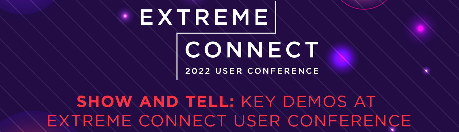 Blog-Show-And-Tell-Key-Demos-At-Extreme-Connect-User-Conference.jpeg